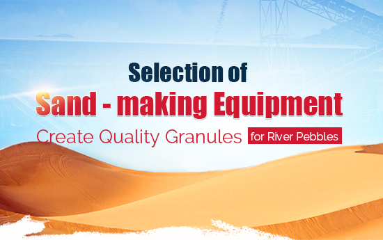 Selection of sand - making equipment for river pebbles