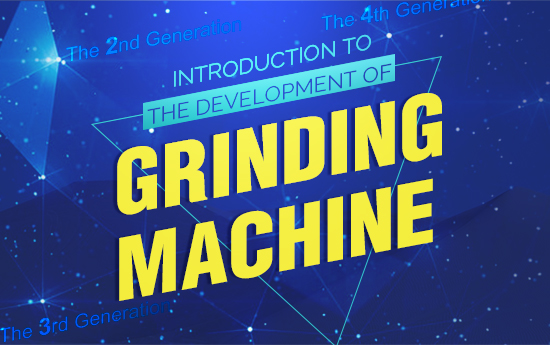 Brief introduction to the Development of Grinding Machine